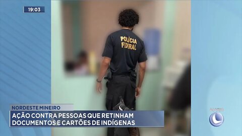 Nordeste Mineiro: ação contra pessoas que retinham documentos e cartões de indígenas.