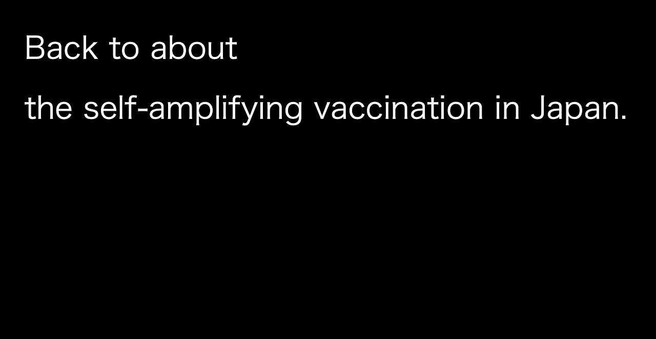 Back to about the self-amplifying vaccination in Japan.
