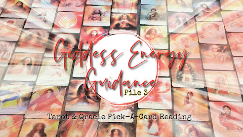 Goddess Energy Guidance | Pile 3 | Tarot & Oracle Pick-A-Card Reading