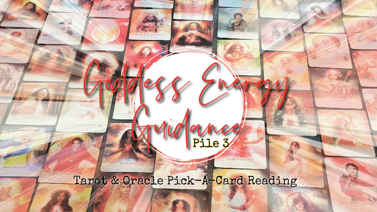 Goddess Energy Guidance | Pile 3 | Tarot & Oracle Pick-A-Card Reading