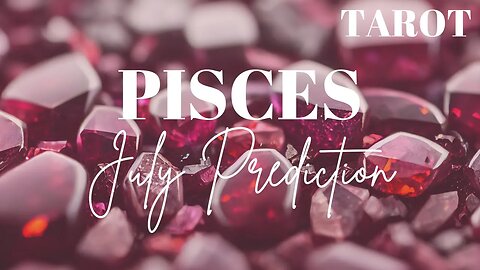 PISCES July 2023 Tarot Prediction (Sun/Moon/Rising)