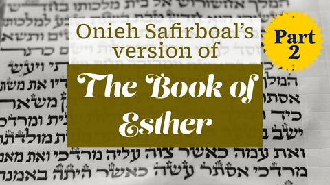 The Book of Esther (by Onieh Safirboal) Part 2