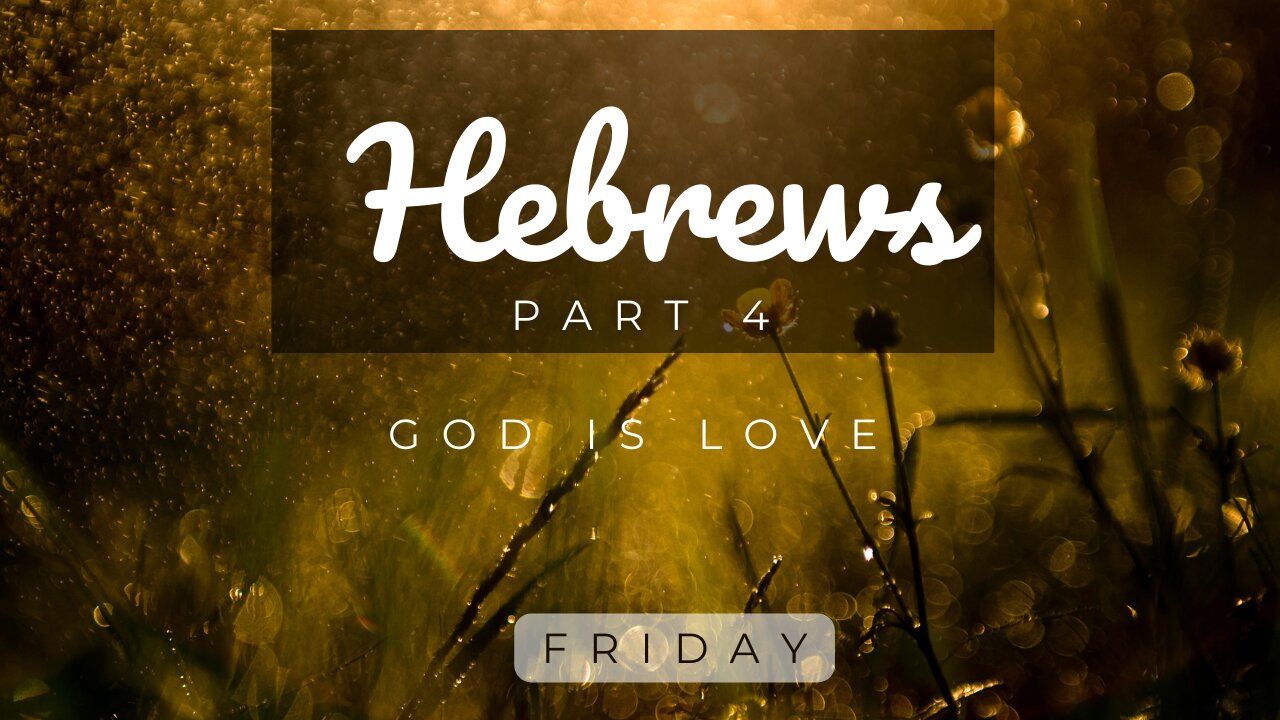 Hebrews Part 4 Friday