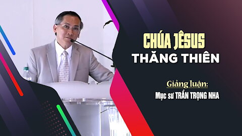 CHÚA JÊSUS THĂNG THIÊN - Mác 16:19-20 || Mục sư TRẦN TRỌNG NHA