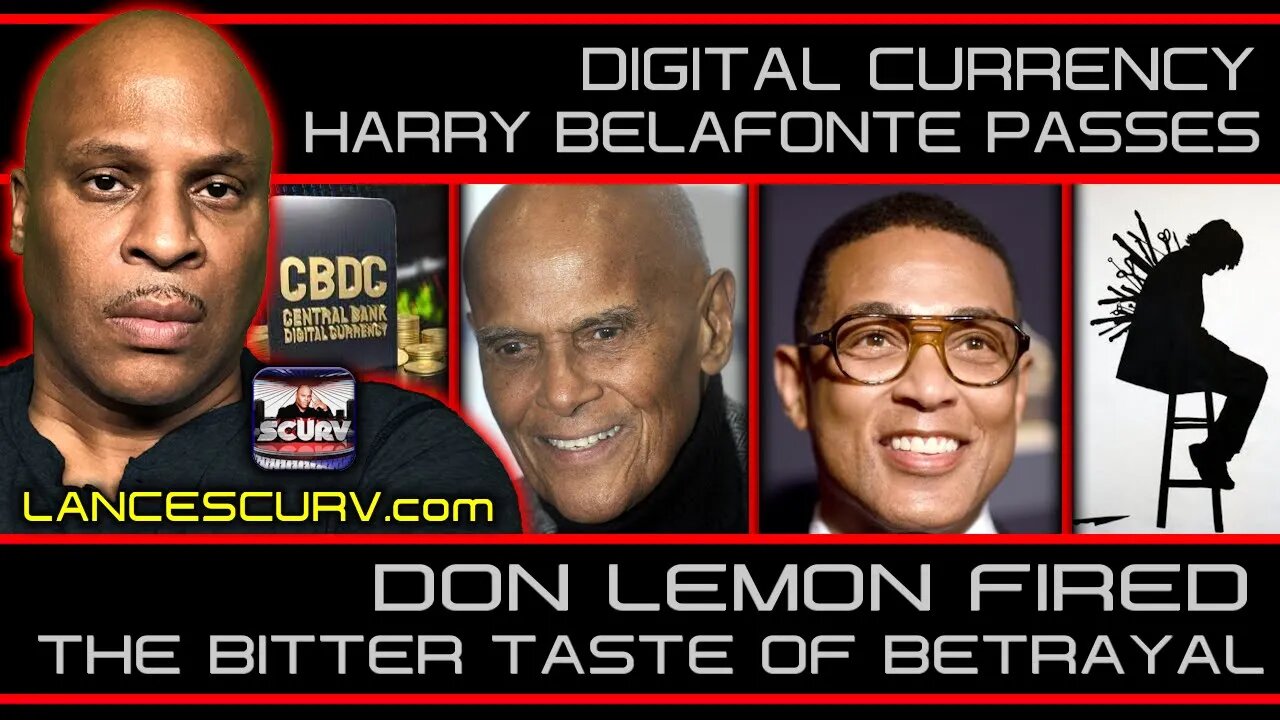 DIGITAL CURRENCY | HARRY BELAFONTE PASSES | DON LEMON FIRED | THE BITTER TASTE OF BETRAYAL!