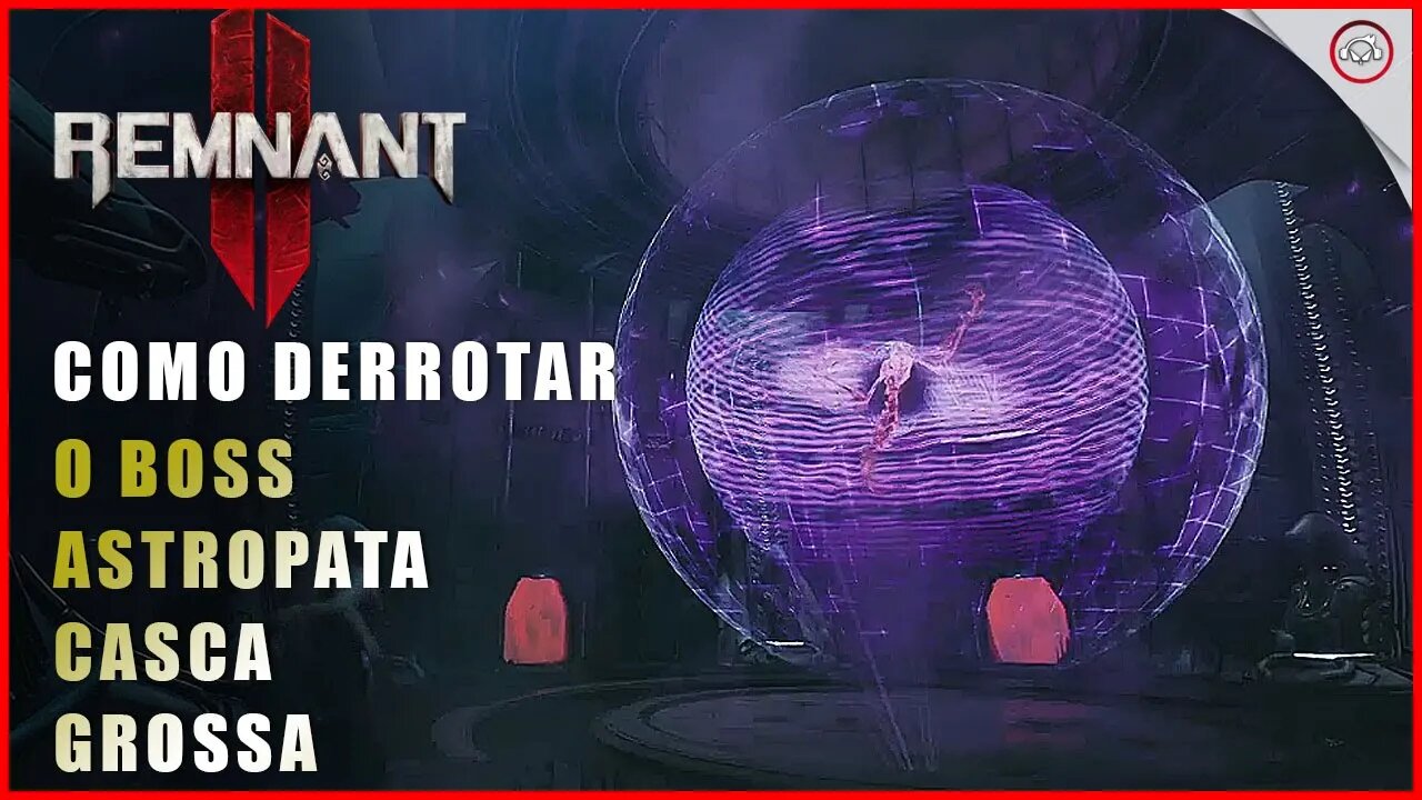 Remnant 2, Como derrotar o Boss O Astropata Casca Grossa | Super-Dica