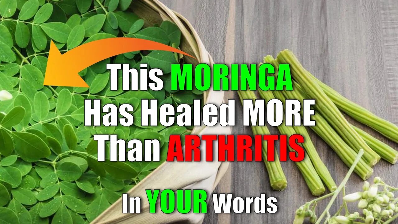 Moringa Has Healed More Than Just Arthritis In YOUR Words