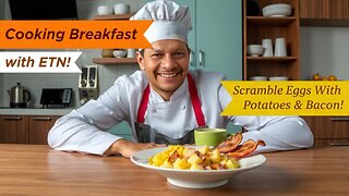 Breakfast With ETN! - Scrambled Eggs With Potatoes & Bacon!