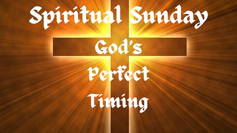 Spiritual Sunday: God's Perfect Timing