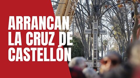 Pretenden seguir sacando cruces. Arrancan la cruz de Castellón