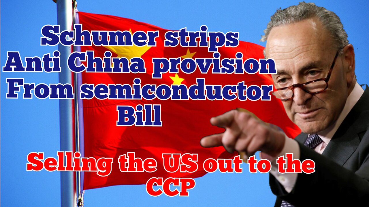 Schumer strips anti China security provision from $250 billion semiconductor bill.