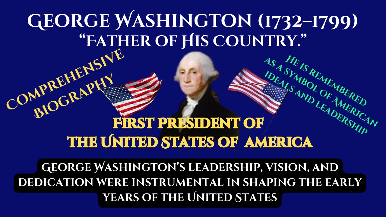 COMPREHENSIVE BIOGRAPHY, George Washington, first President of USA