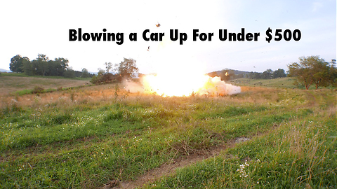 Blowing a Car Up For Under $500