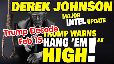 Derek Johnson Major Intel Update - Trump Decode Feb 15.