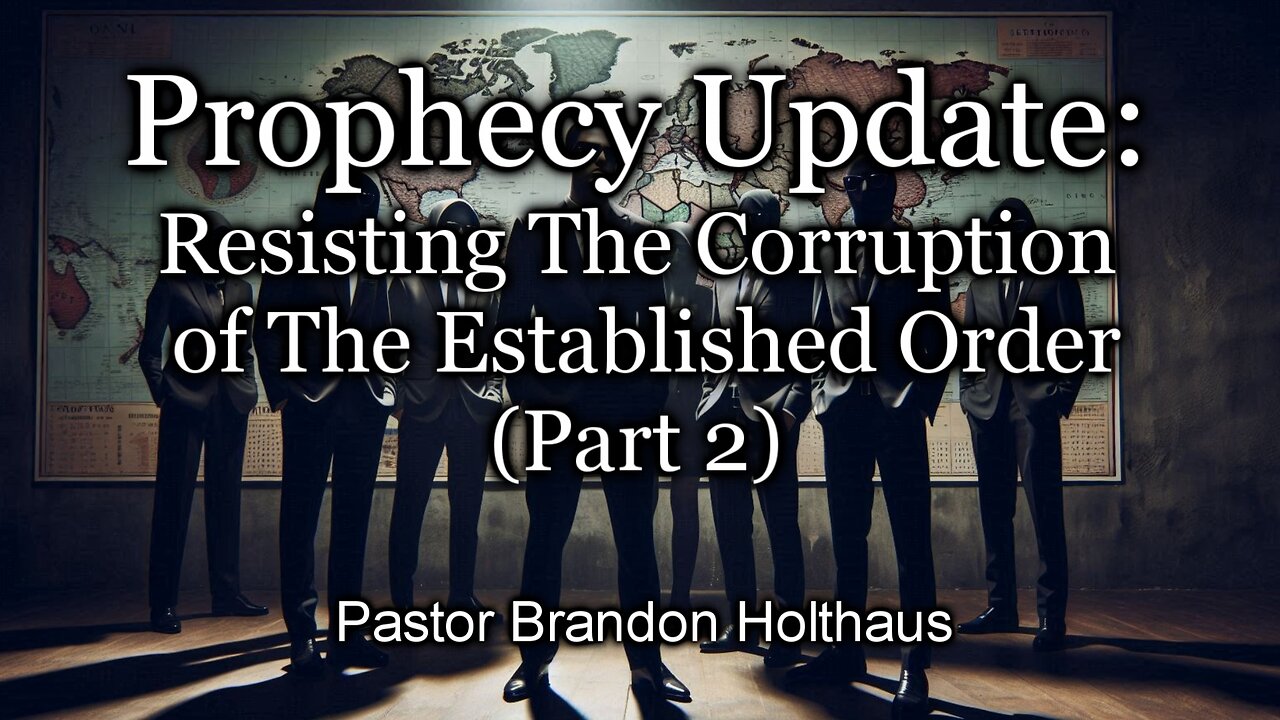 Prophecy Update: Resisting The Corruption of The Established Order - Part 2