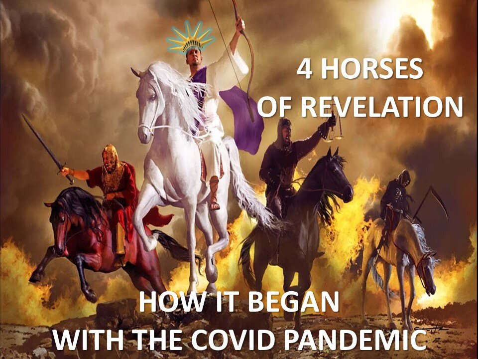 THE 4 HORSES OF REVELATION - HOW IT BEGAN WITH THE COVID 19 PANDEMIC - THE MEANING OF EACH HORSE REVEALED