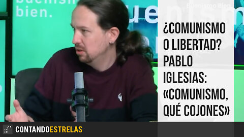 ¿Comunismo o Libertad? Pablo Iglesias: «comunismo, qué cojones»