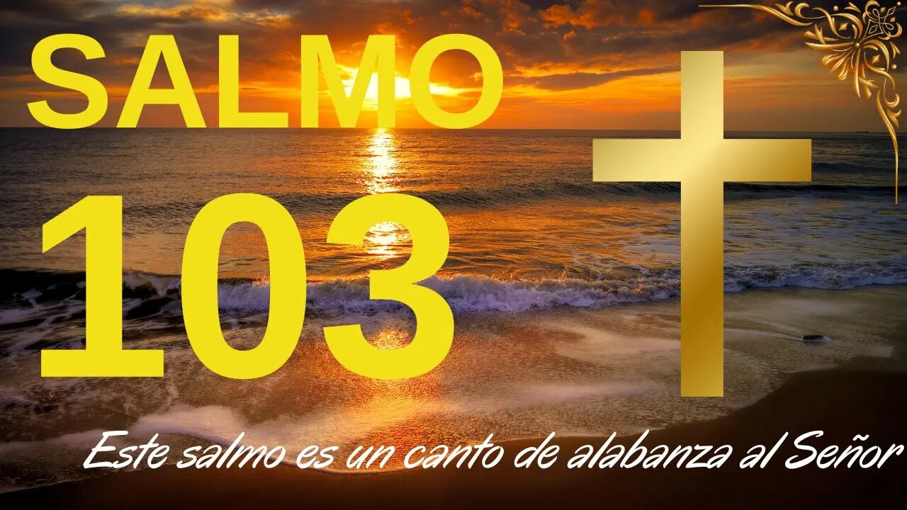 SALMO 103, BENDIGA AL SEÑOR - AGRADEZCA SUS FAVORES Y PIDA AYUDA