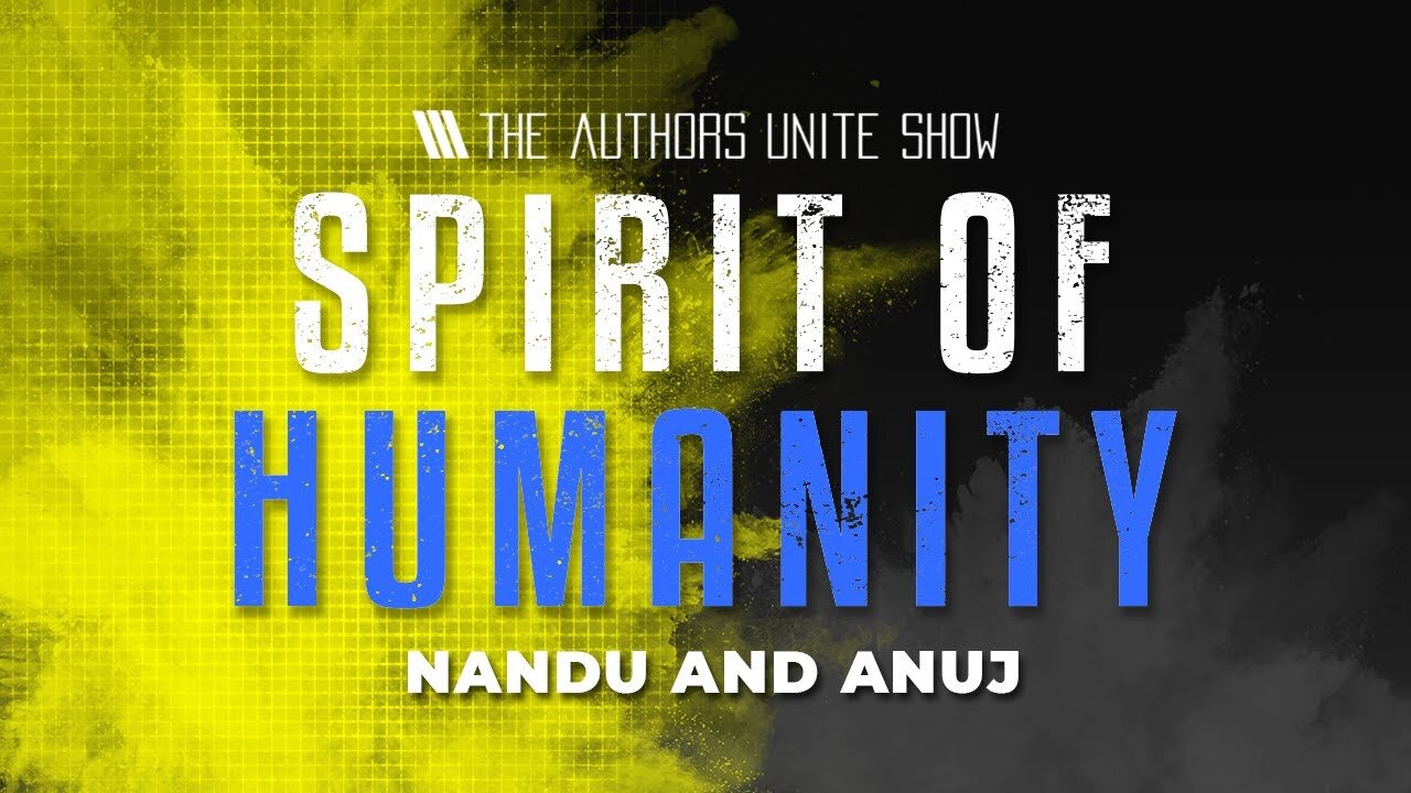 How can the spirit of humanity be shared? | The Authors Unite Show - Nandu and Anuj