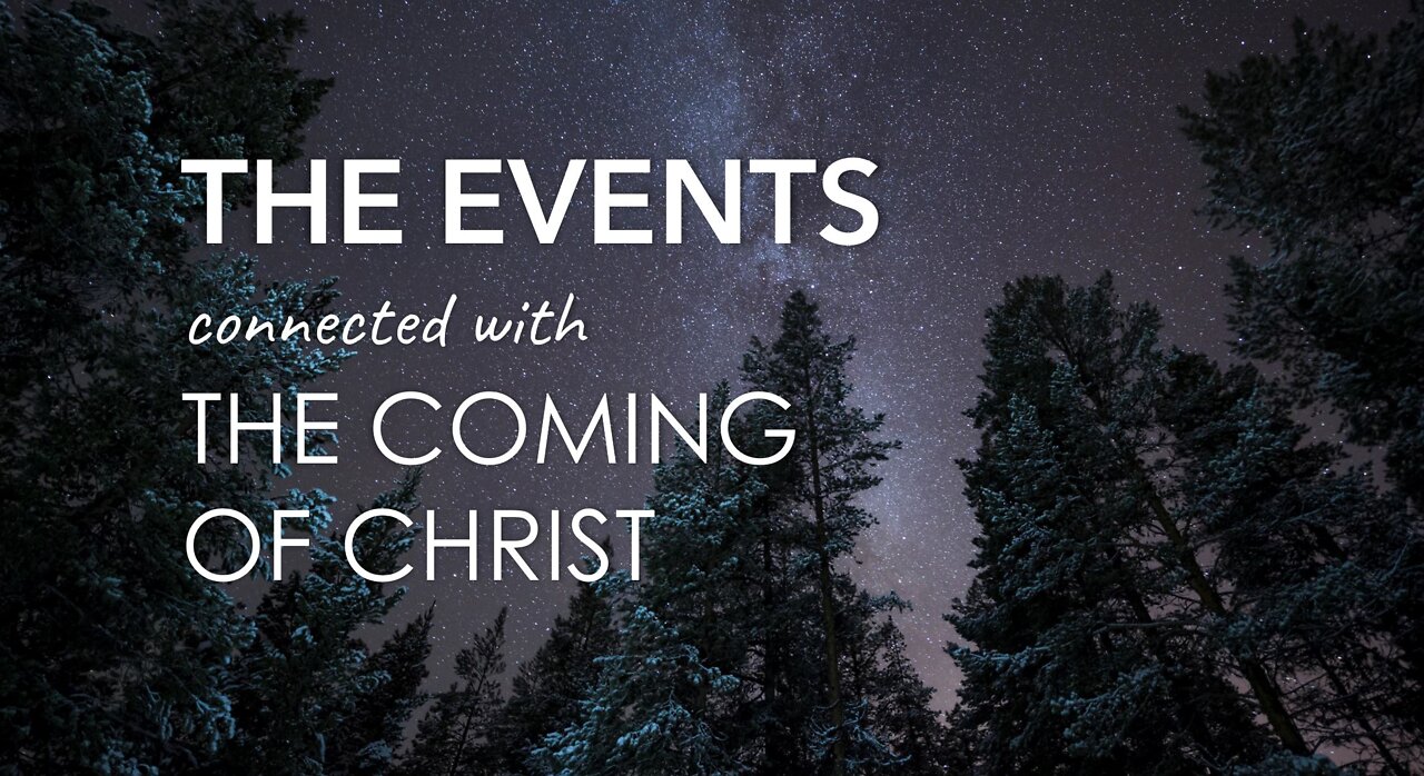 THE EVENTS CONNECTED WITH THE COMING OF CHRIST