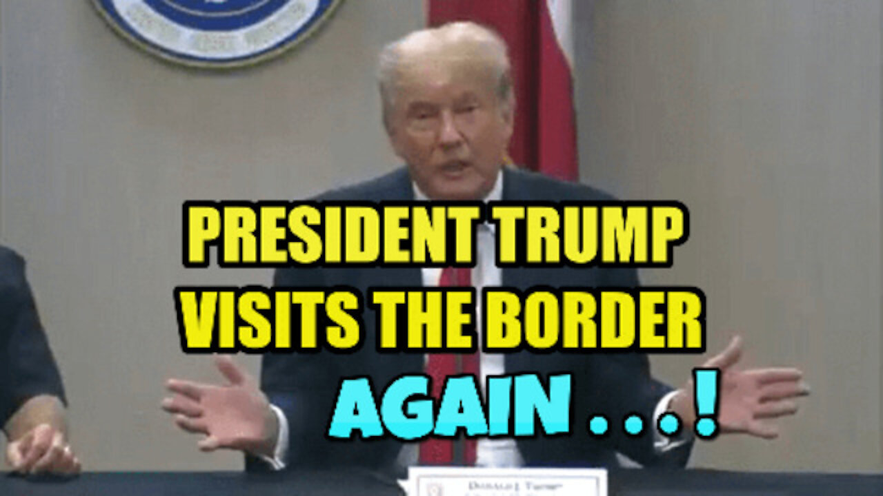 PRESIDENT TRUMP VISITS THE BORDER AGAIN!