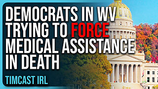 Democrats In WV Trying To FORCE Medical Assistance In DEATH, GOP Stops It