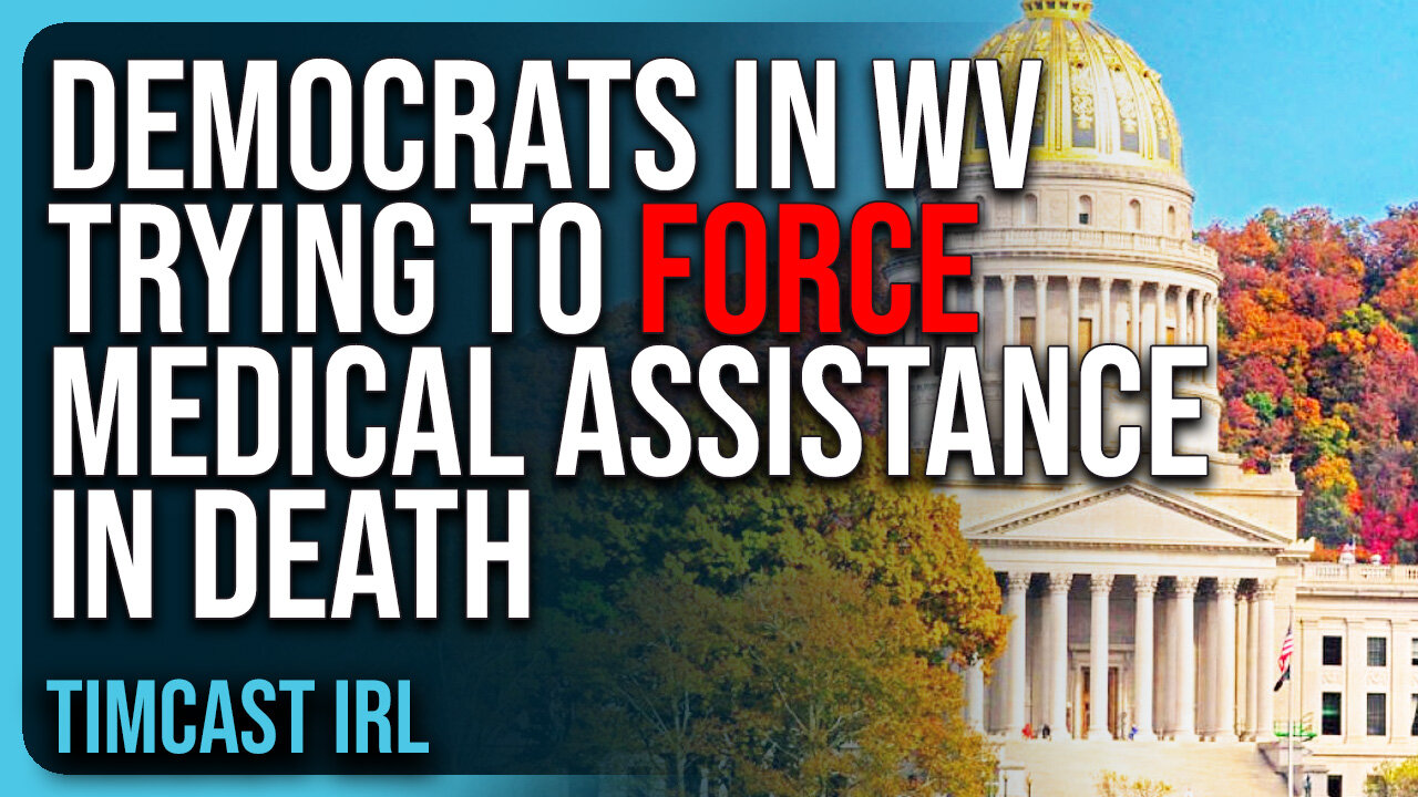 Democrats In WV Trying To FORCE Medical Assistance In DEATH, GOP Stops It