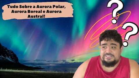 Tudo Sobre a Aurora Polar, Aurora Boreal e Aurora Austral - Guia dos Curiosos