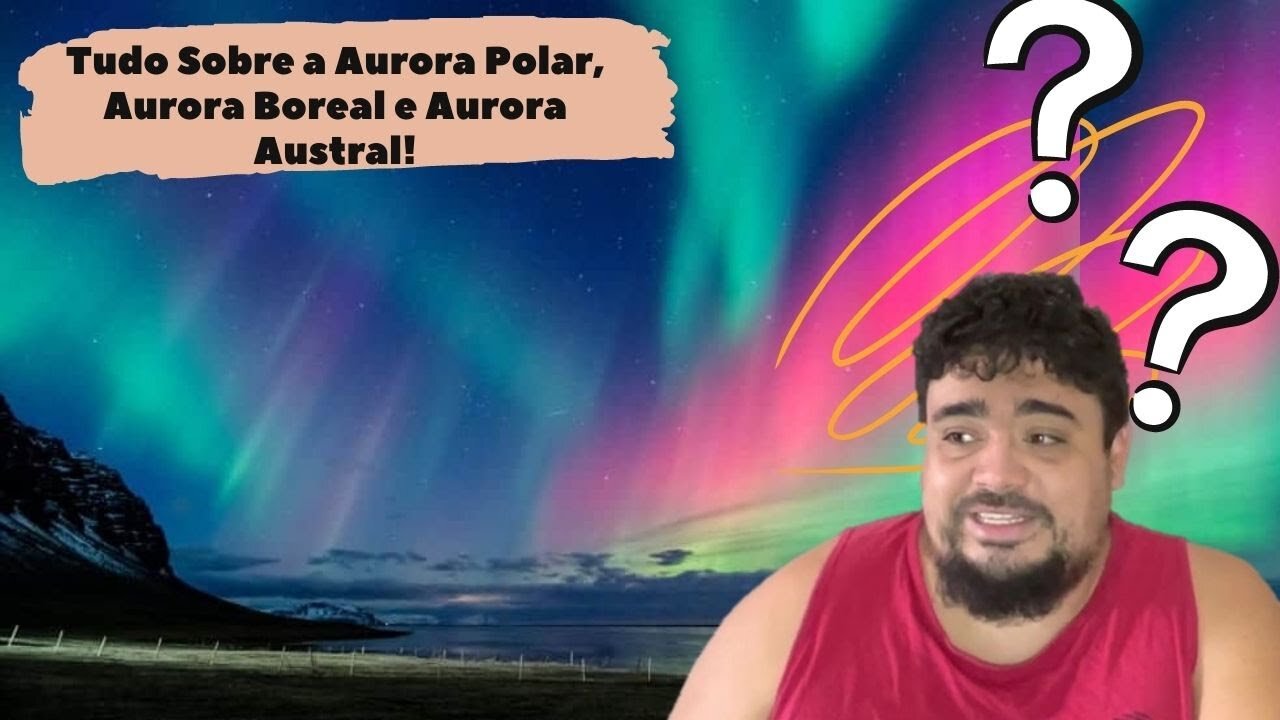 Tudo Sobre a Aurora Polar, Aurora Boreal e Aurora Austral - Guia dos Curiosos