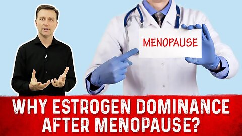 Why Estrogen Dominance After Menopause? – Dr. Berg