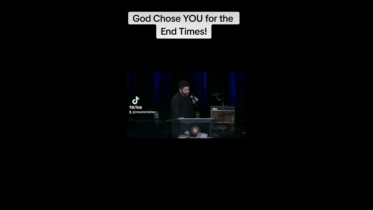 God Chose YOU for the End Times!