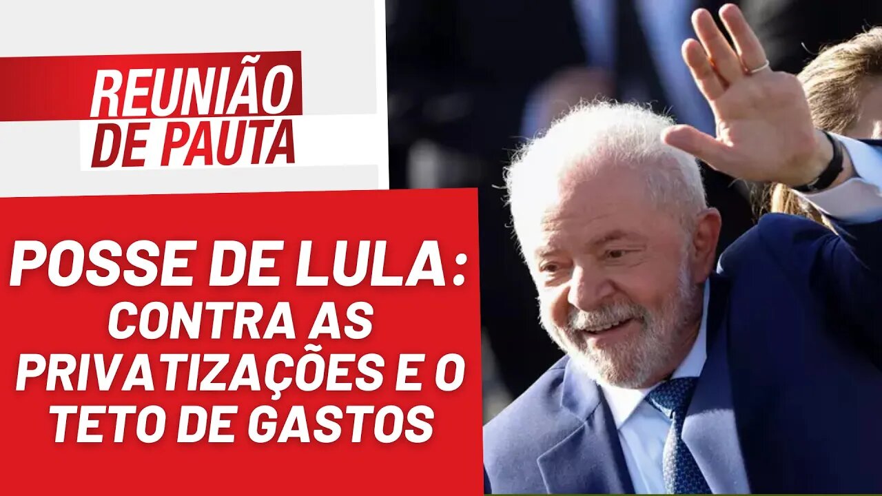 Na posse, Lula fala contra privatizações e teto de gastos - Reunião de Pauta nº 1.114 - 02/01/23