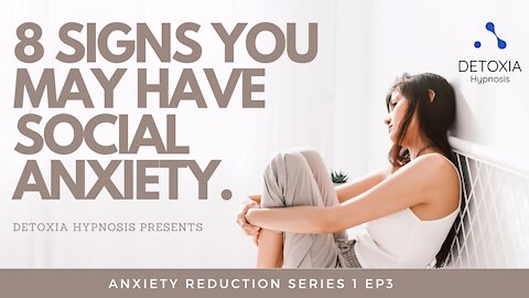 Detoxia Hypnosis Presents: 8 Signs You May Social Anxiety