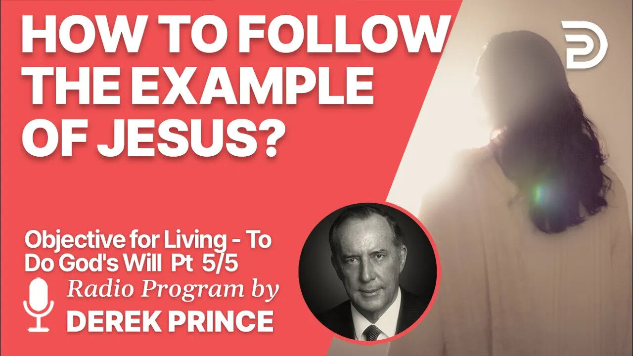 Objective for Living - To Do God's Will 5 of 5 - Following the Example of Jesus