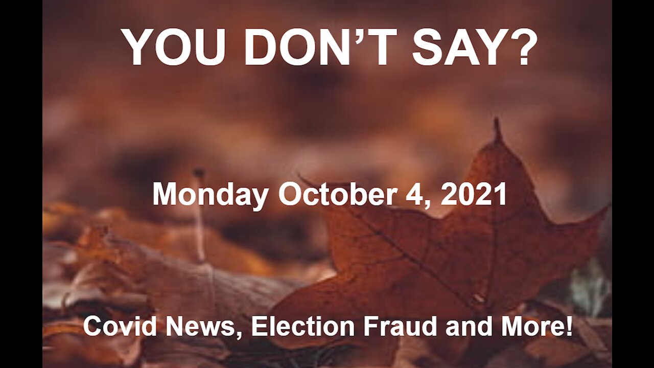 Election Fraud, Chyna Virus and More! Monday 10.4.2021