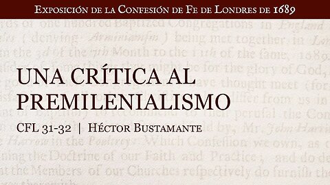 Una crítica al premilenialismo - Héctor Bustamante