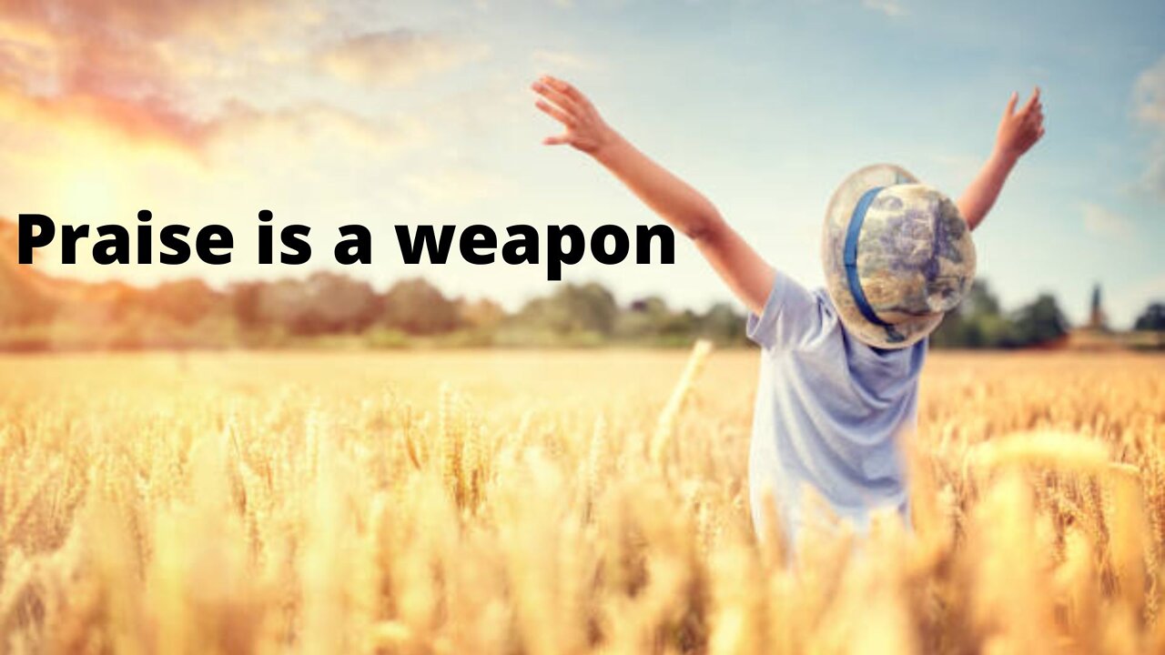 Praise is a weapon