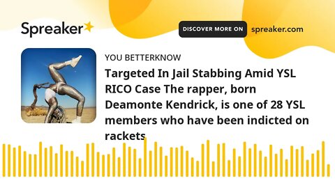 Targeted In Jail Stabbing Amid YSL RICO Case The rapper, born Deamonte Kendrick, is one of 28 YSL me