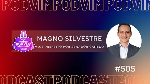 MAGNO SILVESTRE [ VICE PREFEITO POR SENADOR CANEDO ] - PODVIM #505