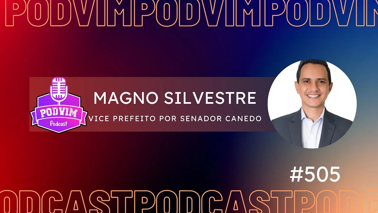 MAGNO SILVESTRE [ VICE PREFEITO POR SENADOR CANEDO ] - PODVIM #505