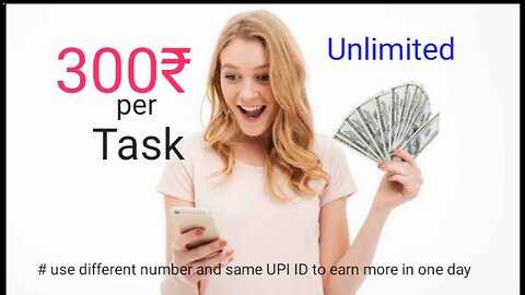 300₹ per task...🤑🤑🤑 unlimited work 🤑🤑🤑