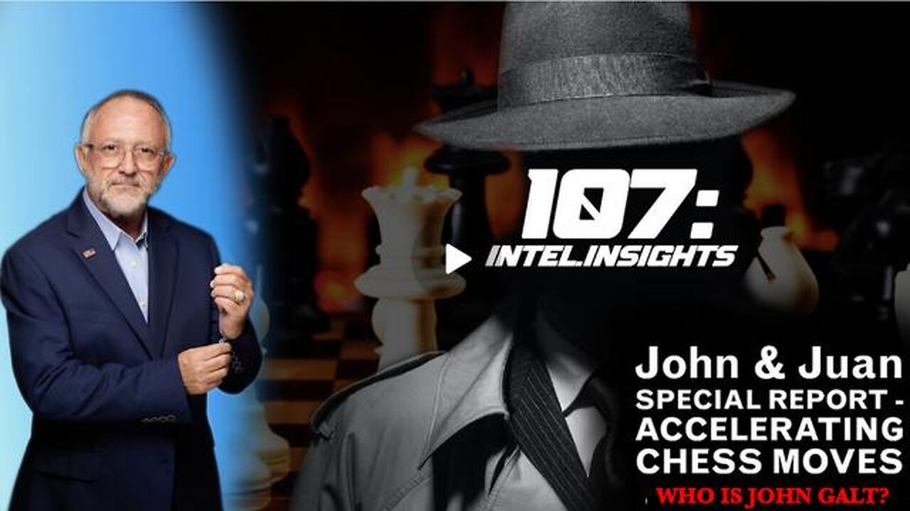 SPECIAL REPORT - ACCELERATING CHESS MOVES | JOHN AND JUAN – 107 INTEL INSIGHTS. TY JGANON, SGANON