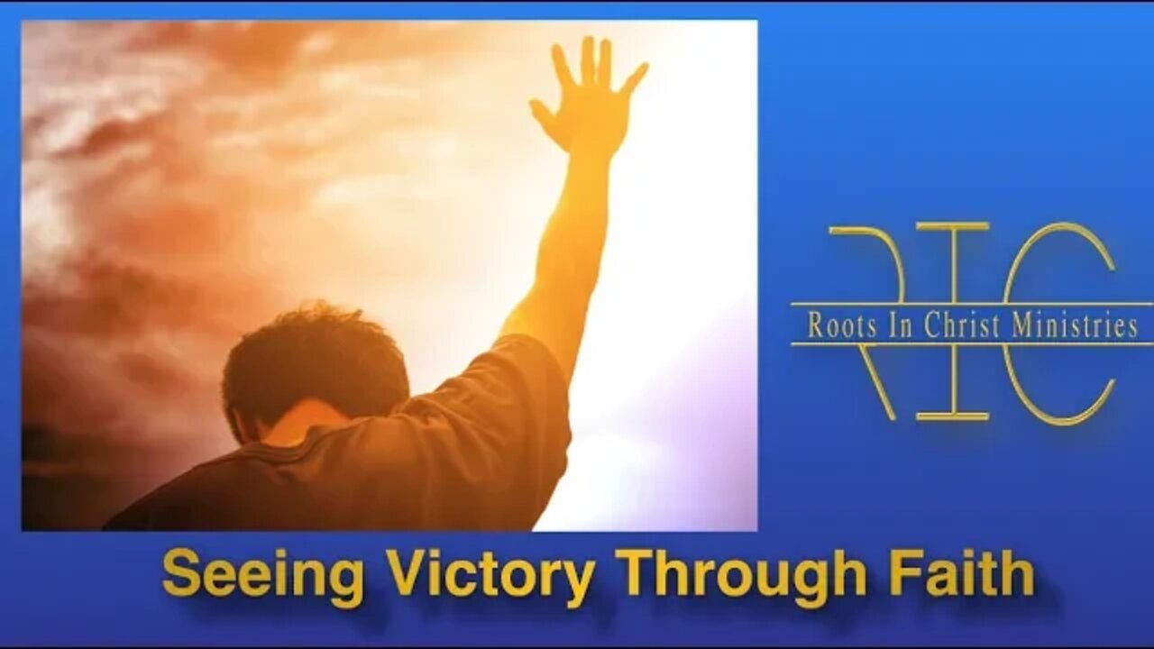 Victory in Faith (2/27/22) - You Have Already Won, You Need Faith to See It.