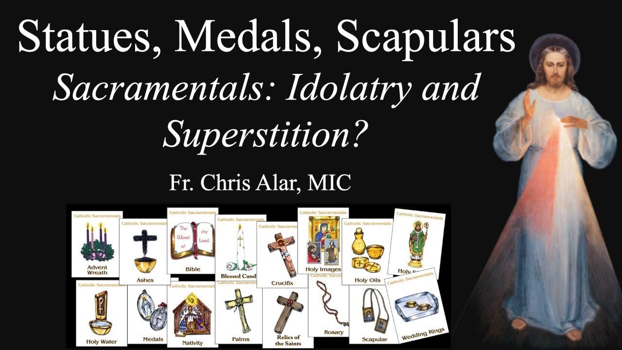 Explaining the Faith - Statues, Medals, Images, Scapulars. Are Sacramentals Grace or Idolatry?