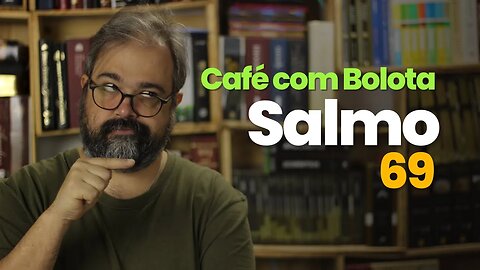 Salmo 69 - Café com Bolota