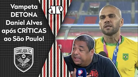 "POR#@! Quando o Daniel Alves ABRE A BOCA..." Vampeta DETONA lateral após CRÍTICAS ao São Paulo!