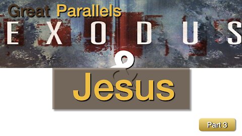 Great Parallels - Exodus & Jesus - Part 3