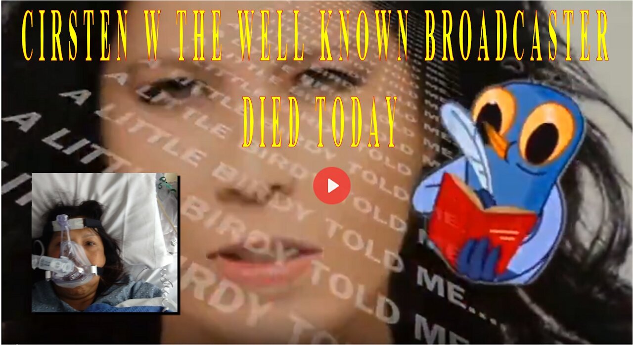 CIRSTEN W THE WELL KNOWN BROADCASTER DIED TODAY - Last Video Post