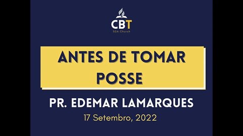 Antes de Tomar Posse - Pr. Edemar Lamarques