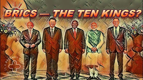 BRICS — The Ten Kings?